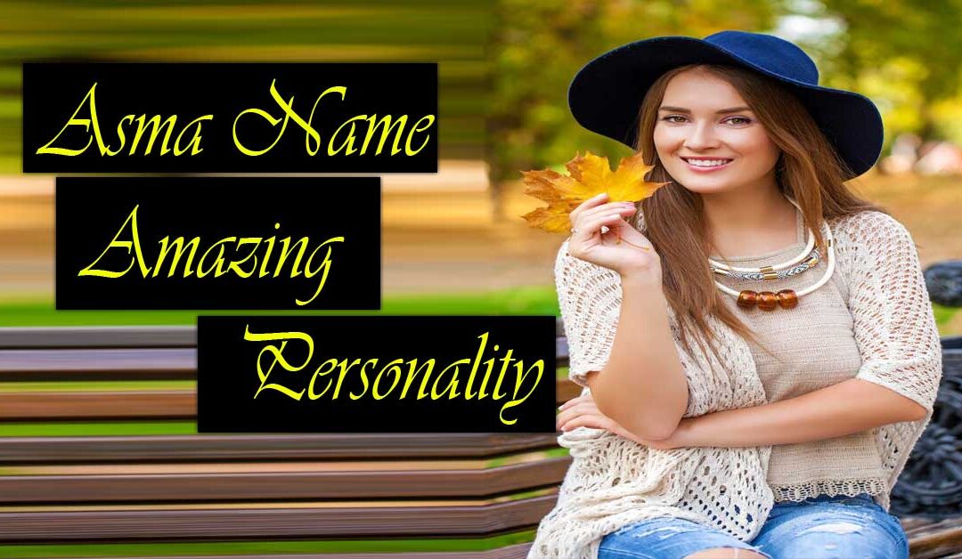 Asma Name Amazing Personality